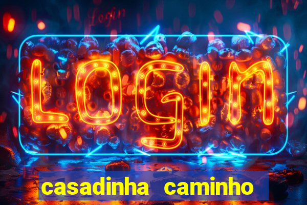 casadinha caminho da sorte